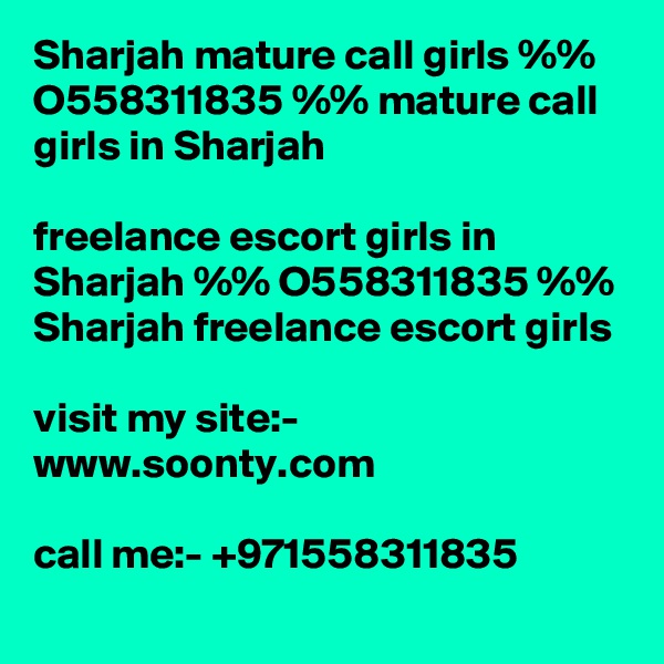 Sharjah mature call girls %% O558311835 %% mature call girls in Sharjah

freelance escort girls in Sharjah %% O558311835 %% Sharjah freelance escort girls

visit my site:- www.soonty.com

call me:- +971558311835