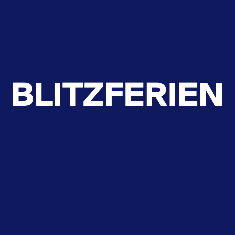 

BLITZFERIEN


