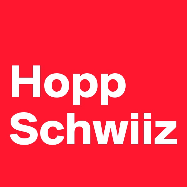 
Hopp Schwiiz