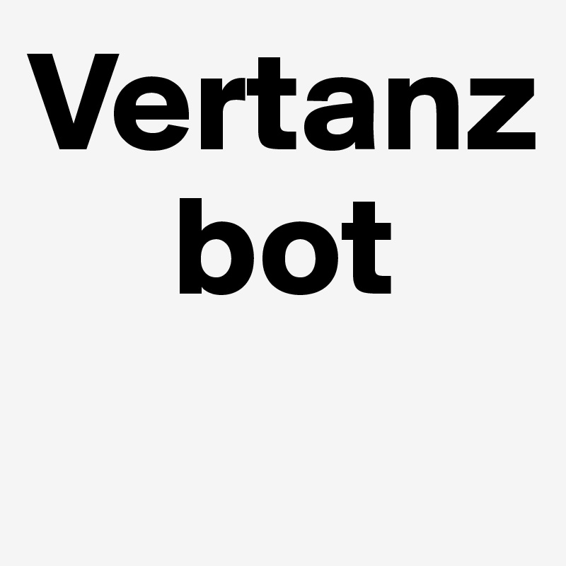 Vertanz 
     bot