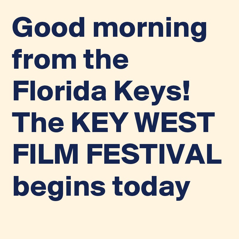 Good morning from the Florida Keys! The KEY WEST FILM FESTIVAL begins today