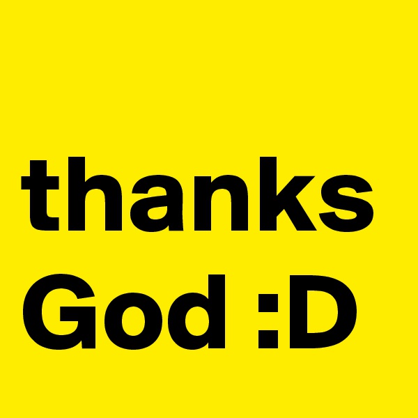 
thanks God :D