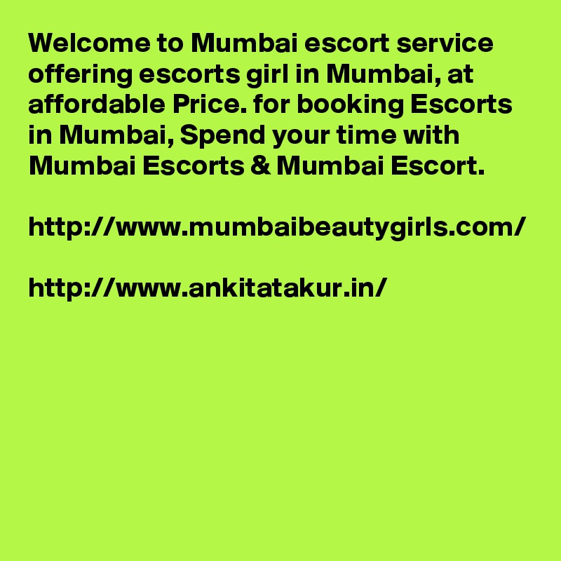 Welcome to Mumbai escort service offering escorts girl in Mumbai, at affordable Price. for booking Escorts in Mumbai, Spend your time with Mumbai Escorts & Mumbai Escort.

http://www.mumbaibeautygirls.com/

http://www.ankitatakur.in/