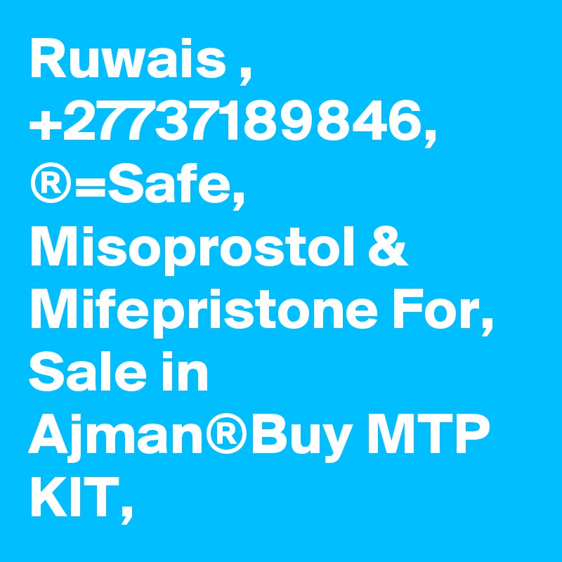 Ruwais , +27737189846, ®=Safe, Misoprostol & Mifepristone For, Sale in Ajman®Buy MTP KIT,