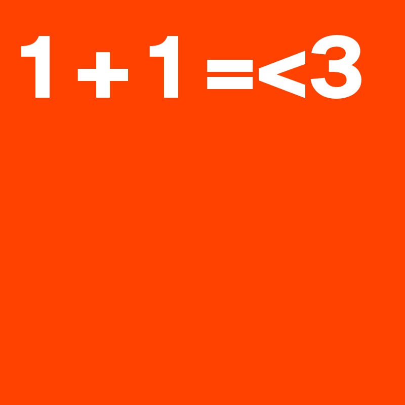 1 + 1 =<3                                      