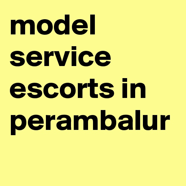 model service escorts in perambalur
