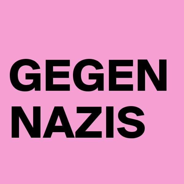 
GEGEN 
NAZIS