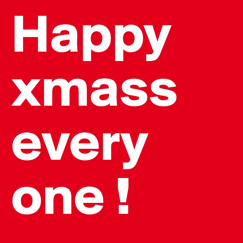 Happy xmass every one !