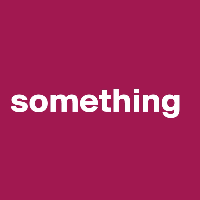 

something