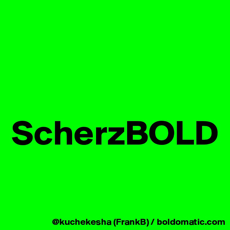 


ScherzBOLD
