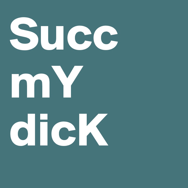 Succ mY dicK