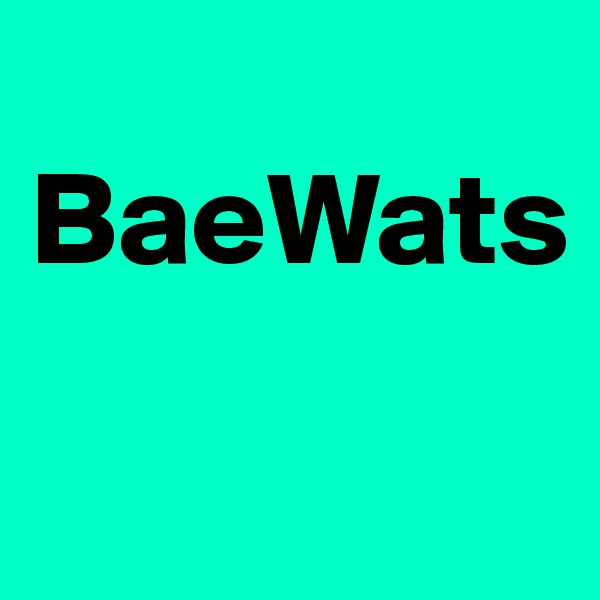 
BaeWats 

