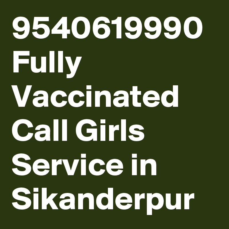 9540619990 Fully Vaccinated Call Girls Service in Sikanderpur