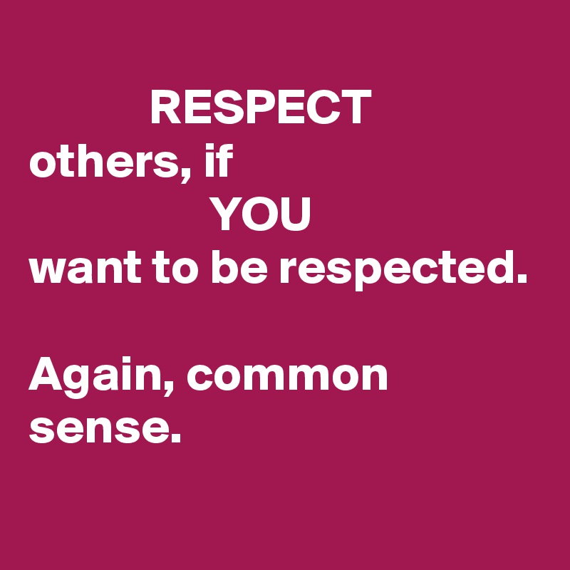 Respect перевод на русский. Respect others. Respect others privacy. Again, no disrespect. Be respectful to Daddy Flag.