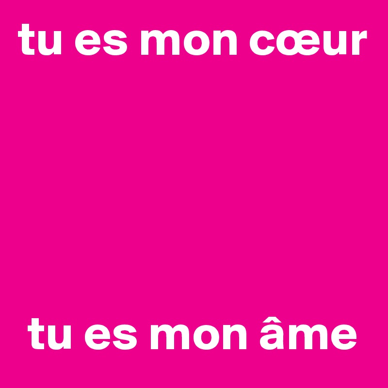 tu es mon cœur 





 tu es mon âme