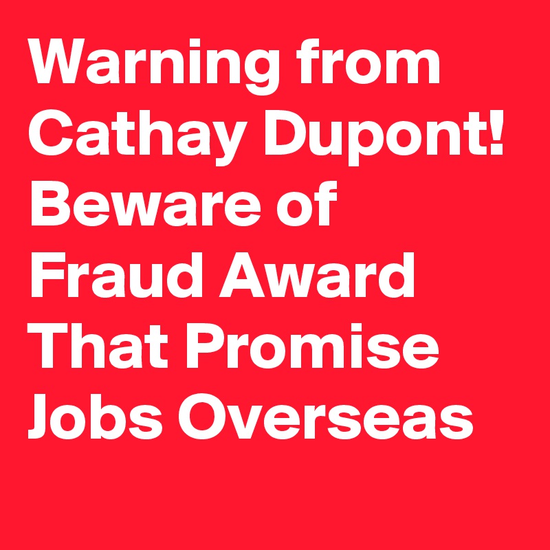 Warning from Cathay Dupont! Beware of Fraud Award That Promise Jobs Overseas