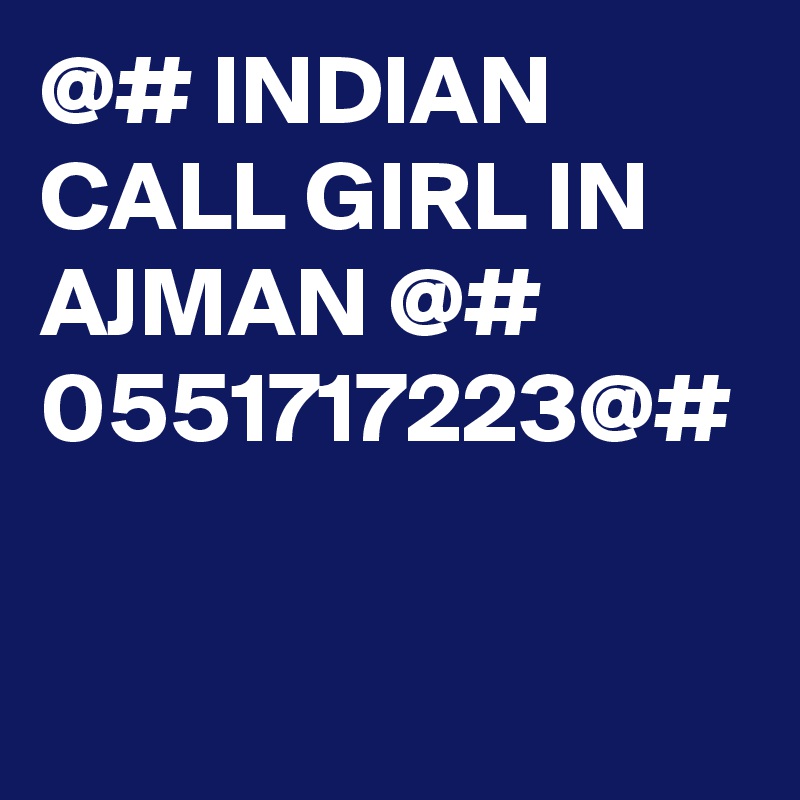 @# INDIAN CALL GIRL IN AJMAN @# 0551717223@#