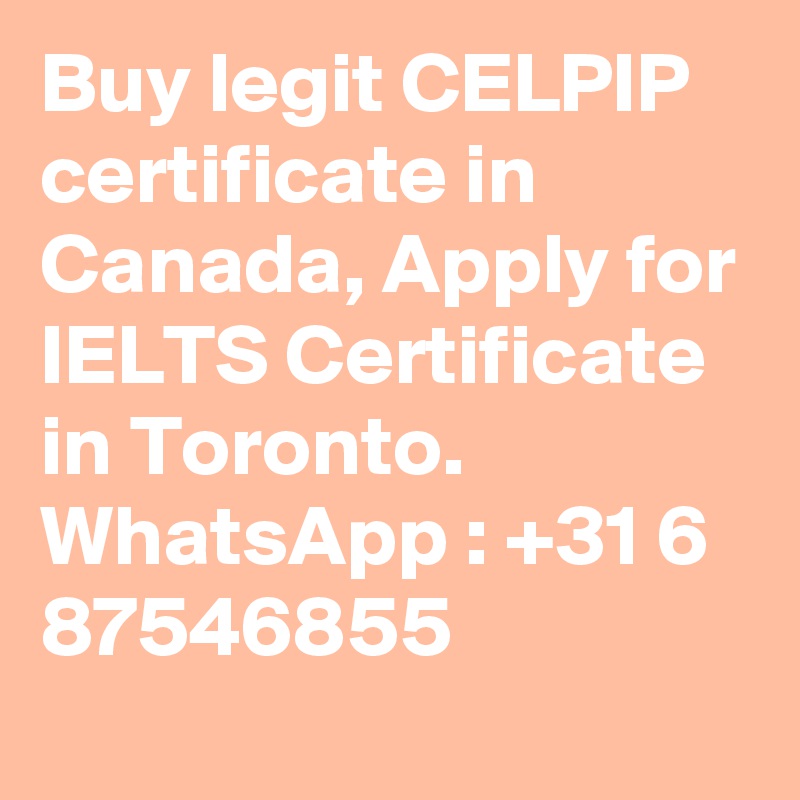 Buy legit CELPIP certificate in Canada, Apply for IELTS Certificate in Toronto. WhatsApp : +31 6 87546855