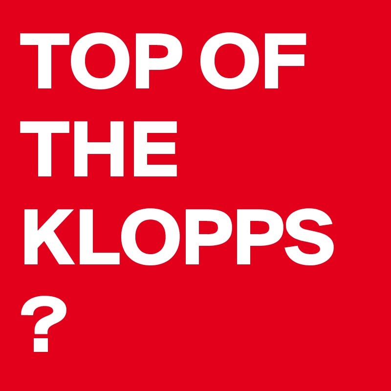 TOP OF THE KLOPPS
?