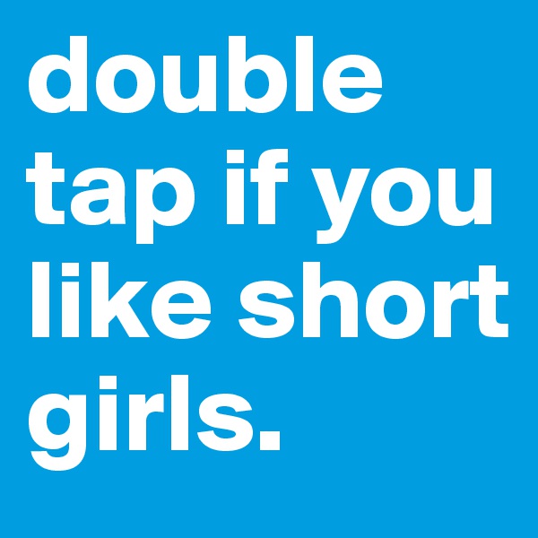 double tap if you like short girls.