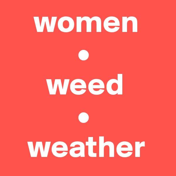     women 
           •
      weed
           •
   weather