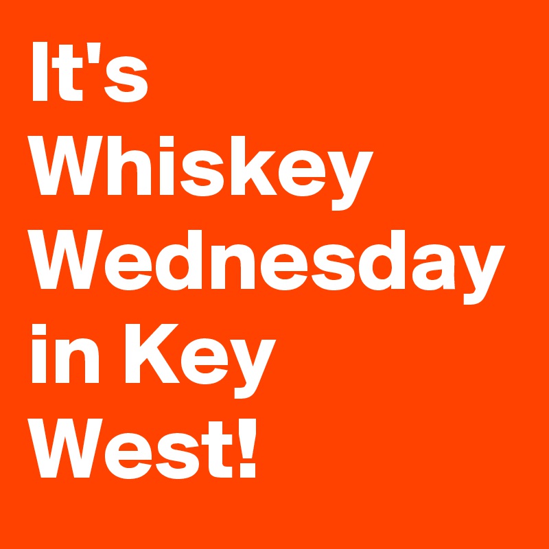 It's Whiskey Wednesday in Key West!