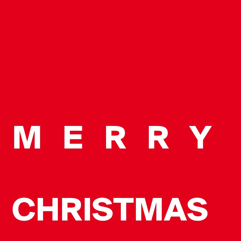 


M   E   R   R   Y

CHRISTMAS