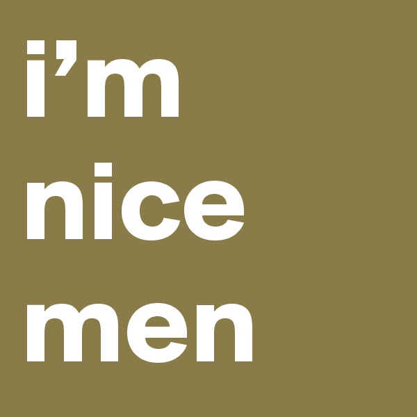 i’m nice men