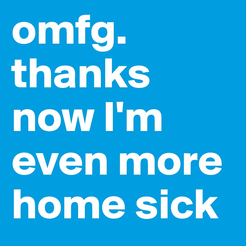 omfg. thanks now I'm even more home sick 