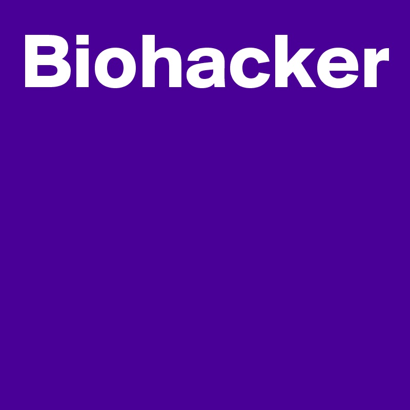 Biohacker


