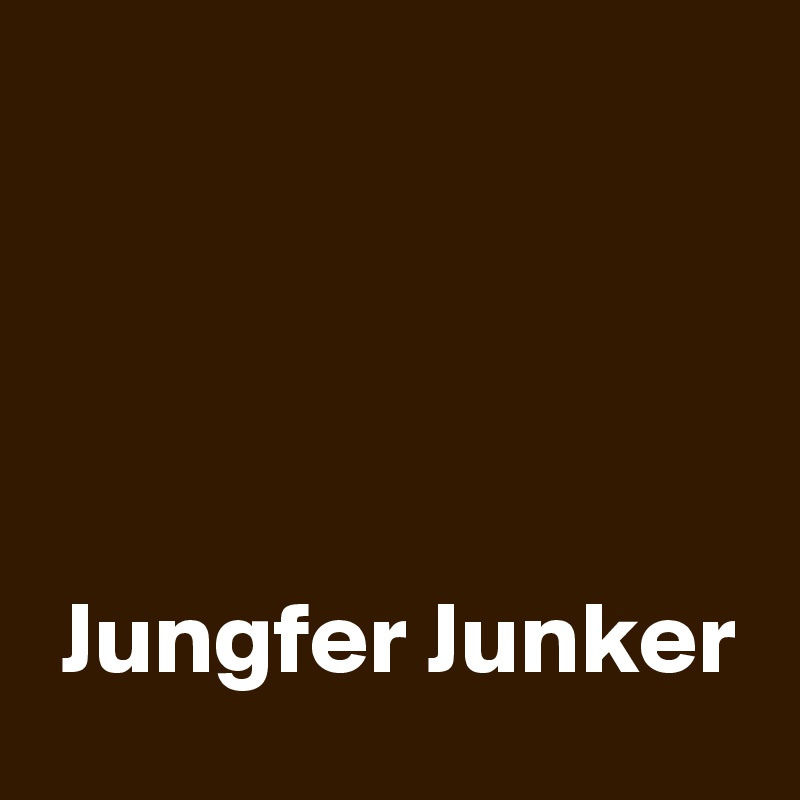 




 Jungfer Junker