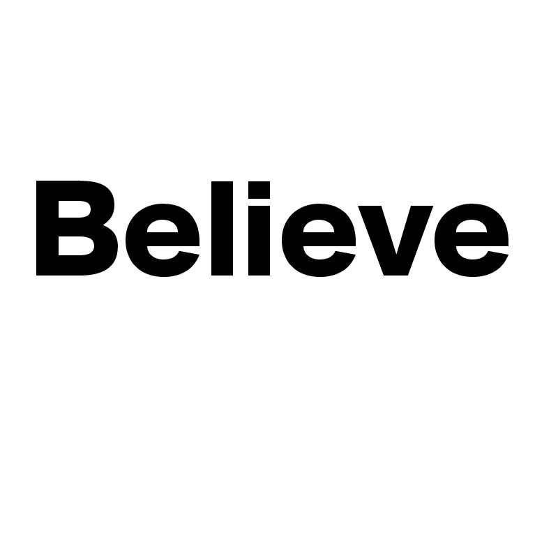 
Believe