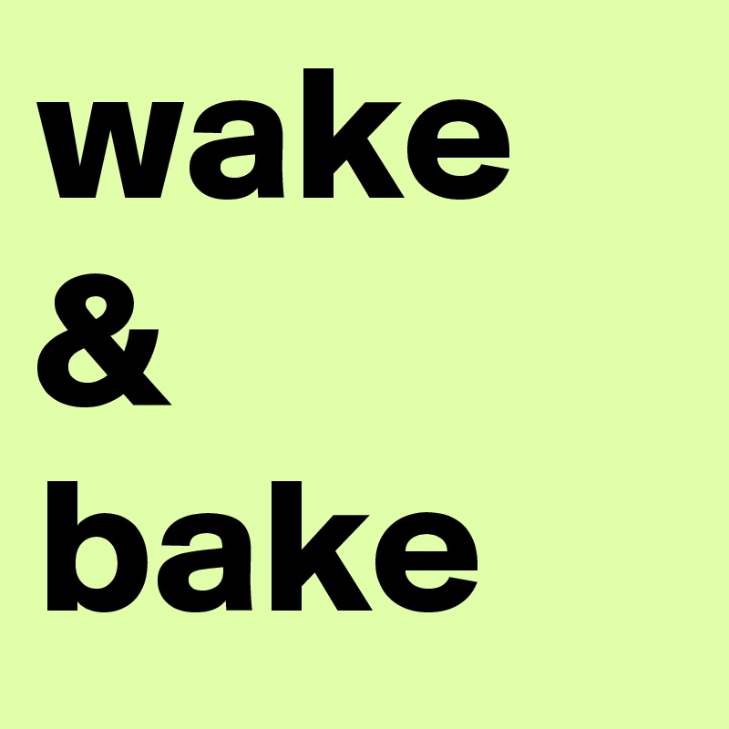 wake
&
bake