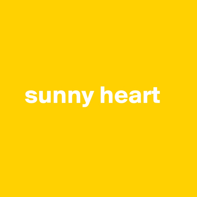 


   sunny heart



