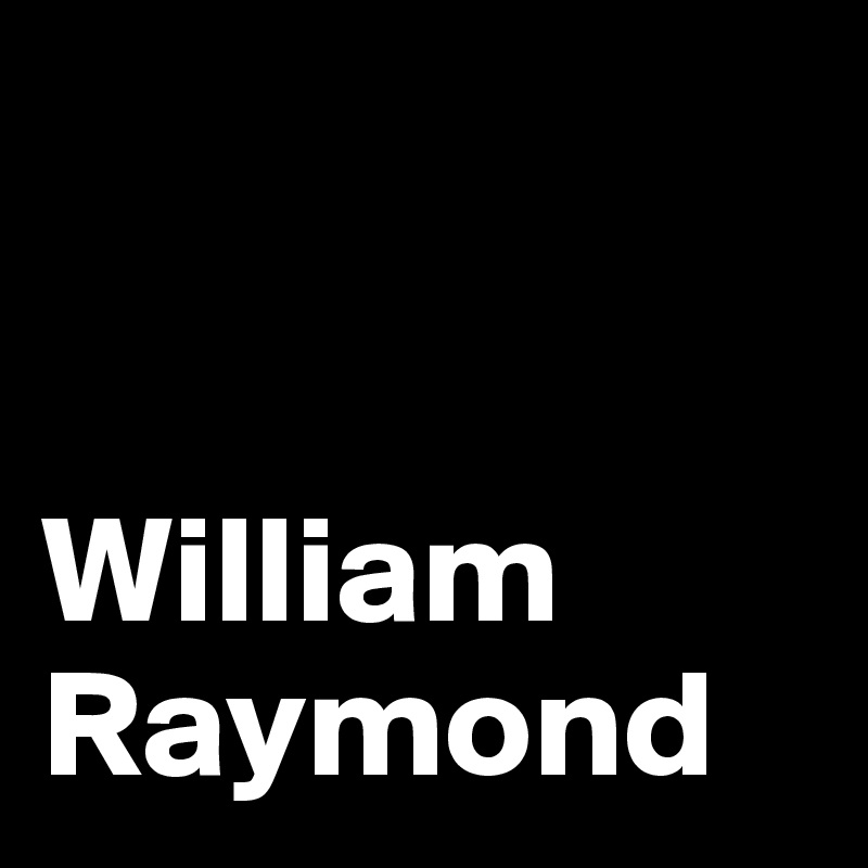 


William
Raymond