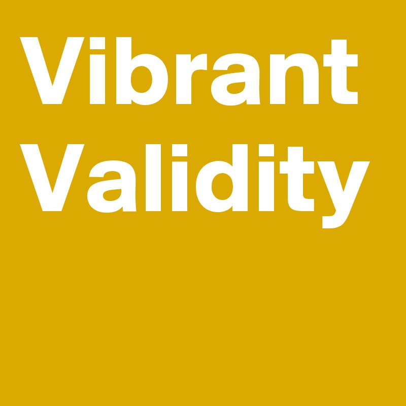 Vibrant
Validity