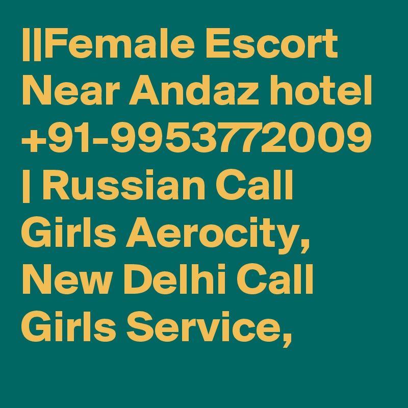 ||Female Escort Near Andaz hotel +91-9953772009 | Russian Call Girls Aerocity, New Delhi Call Girls Service, 