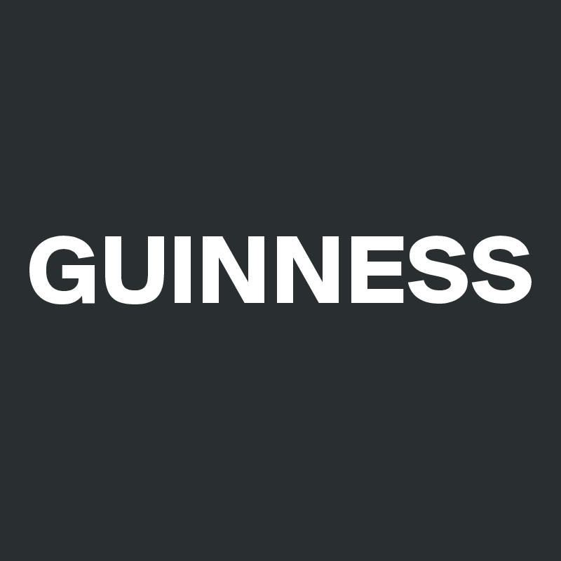 

GUINNESS
 