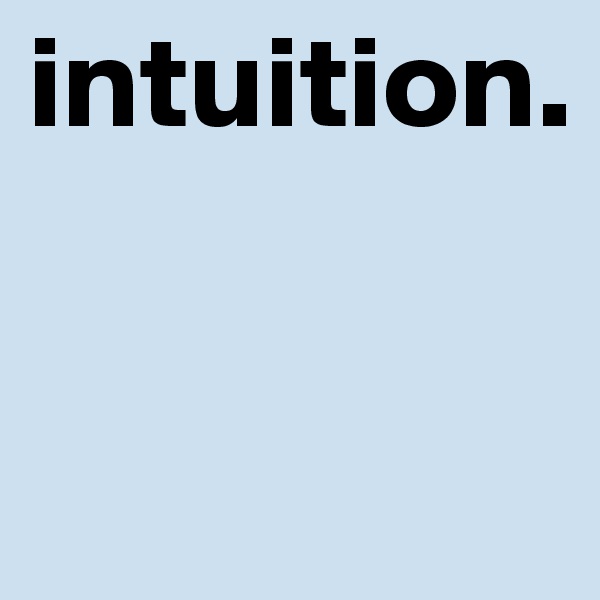 intuition.              


