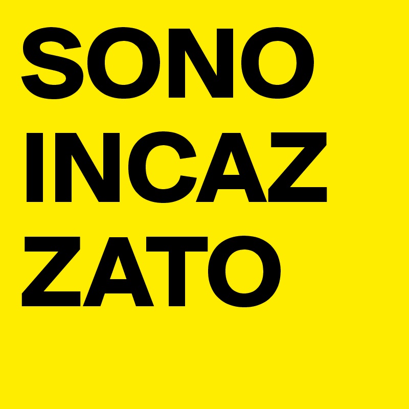 SONO INCAZZATO