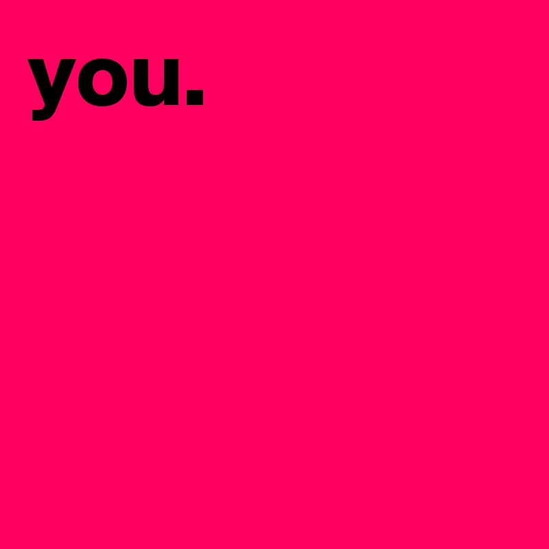 you.



