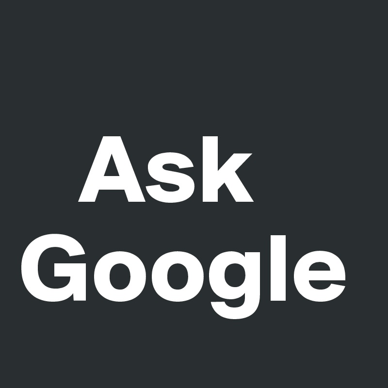 
   Ask
Google