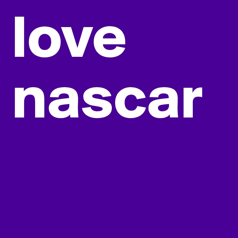 love nascar