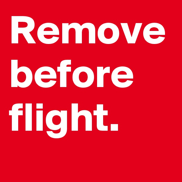 Remove before flight.