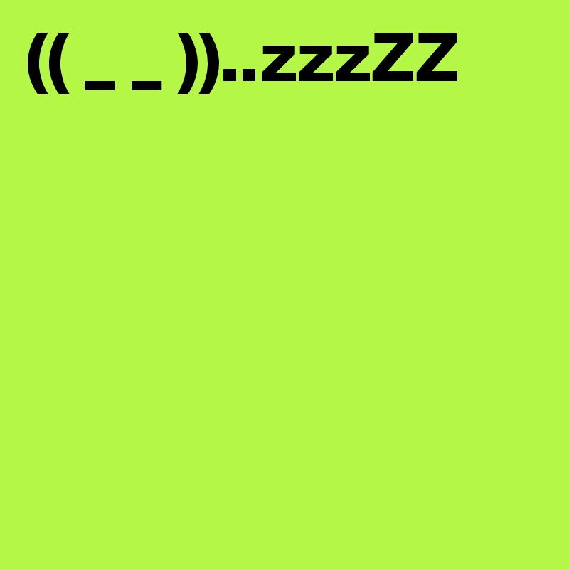 (( _ _ ))..zzzZZ





