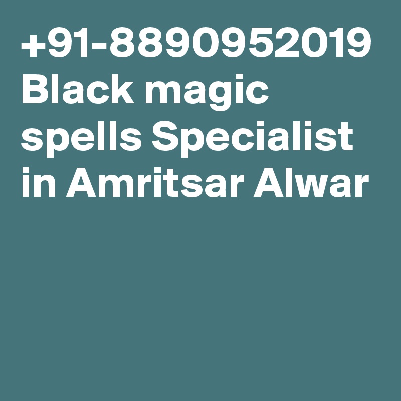 +91-8890952019 Black magic spells Specialist   in Amritsar Alwar 