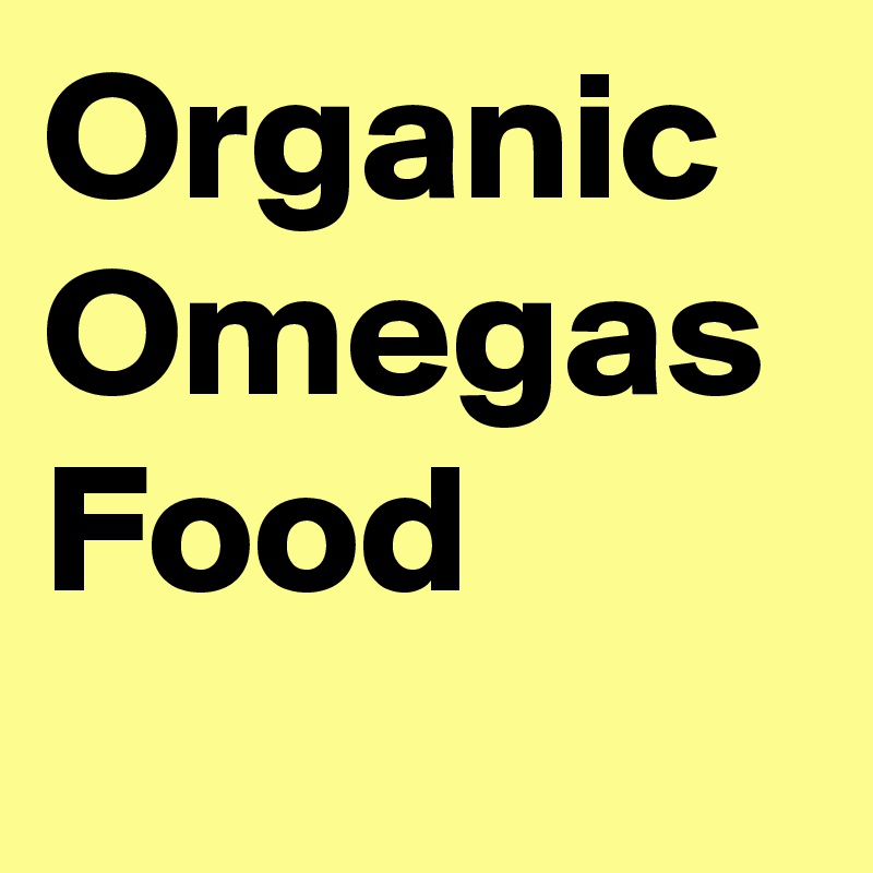 Organic Omegas Food 
