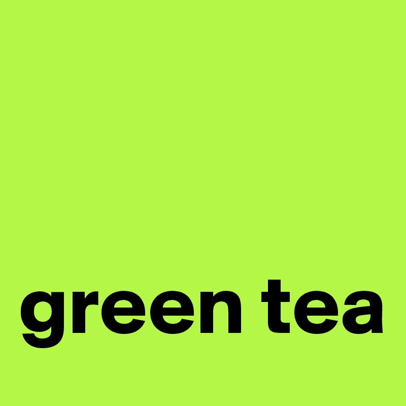 


green tea