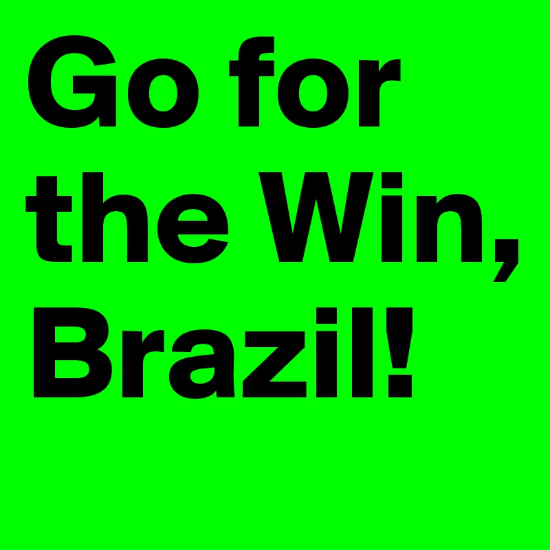 Go for the Win, Brazil!