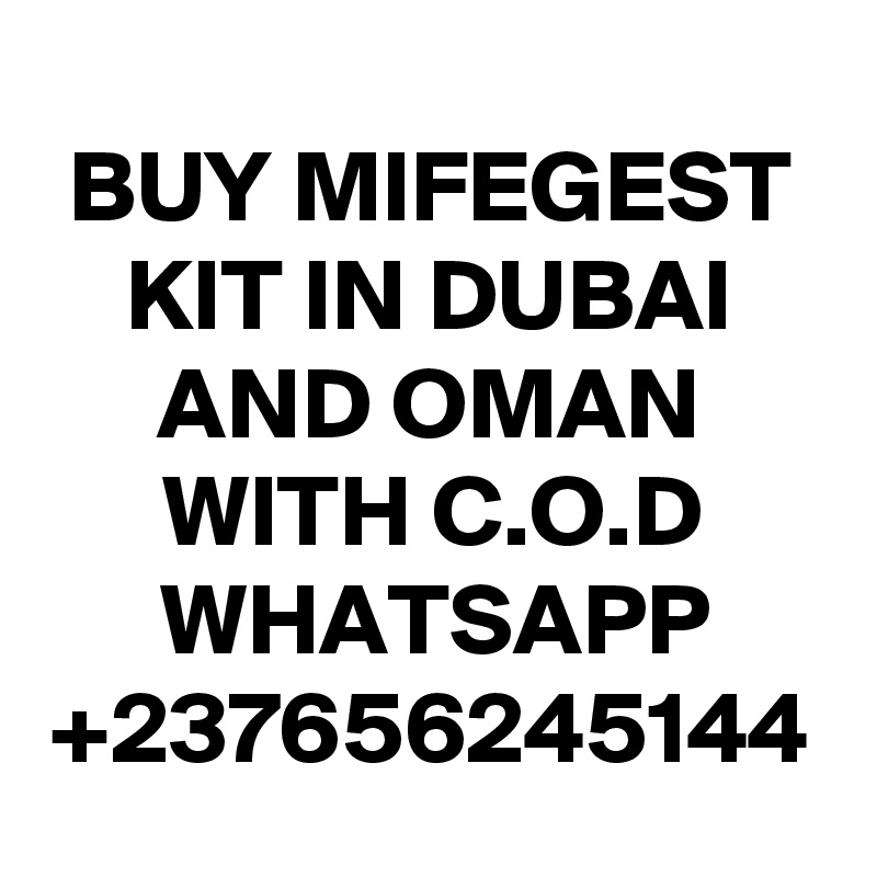 BUY MIFEGEST KIT IN DUBAI AND OMAN WITH C.O.D
WHATSAPP
+237656245144